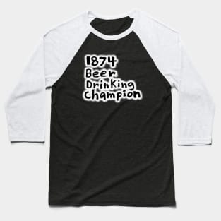 1874 Beer Drinking Champion Baseball T-Shirt